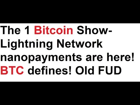 The 1 Bitcoin Show- Lightning Network nanopayments are here! BTC defines! Old FUD Video