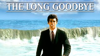 THE LONG GOODBYE | O PERIGOSO ADEUS