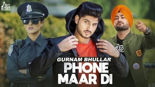 Phone Maar Di (FULL HD)  Gurnam Bhullar Ft MixSing