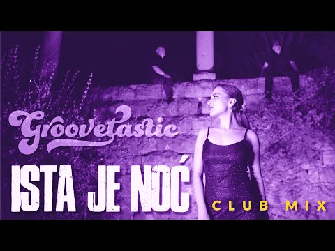 Groovetastic - Ista je noc (Club Mix)