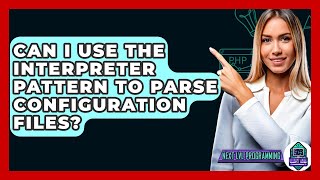 Can I Use The Interpreter Pattern To Parse Configuration Files? - Next LVL Programming