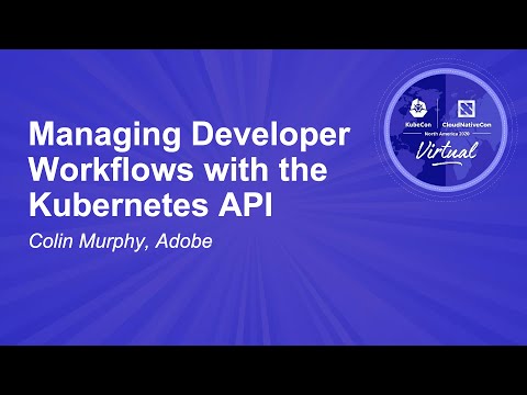 Managing Developer Workflows with the Kubernetes API - Colin Murphy, Adobe