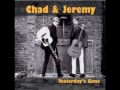 "Yesterday's Gone"  Chad & Jeremy