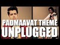 Padmaavat Theme | Ankit Balhara | Sanchit Balhara | Unplugged| Sanjay Leela Bhansali | Ranveer Singh