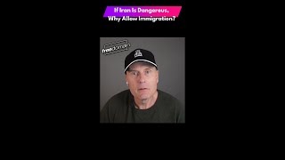 If Iran Is Dangerous, Why Allow Immigration?