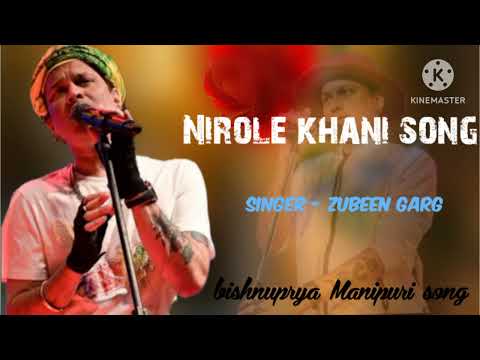 Nirole khani song//bishnuprya Manipuri song. Singer zubeen Garg #zubeengarg #bishnupriyamonipuri