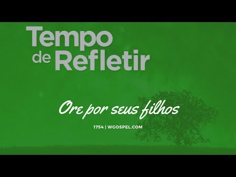 Tempo de Refletir 1754 - Ore por seus filhos