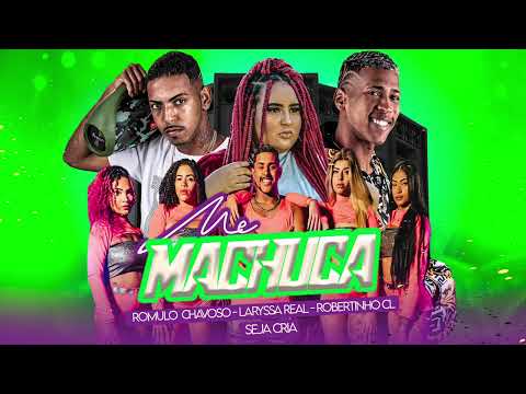 ROBERTINHO CL, ROMULO CHAVOSO, LARYSSA REAL E SEJA CRIA - ME MACHUCA REMIX BREGA FUNK