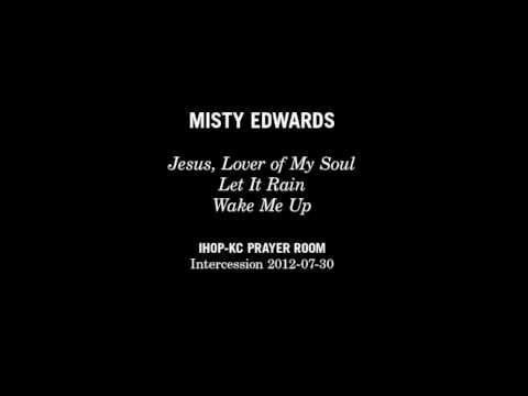 Misty Edwards - Jesus, Lover of My Soul + Let It Rain + Wake Me Up (IHOP-KC Prayer Room)