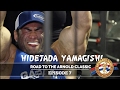 Hidetada Yamagishi - Road To Arnold Classic 2017 - Episode 7