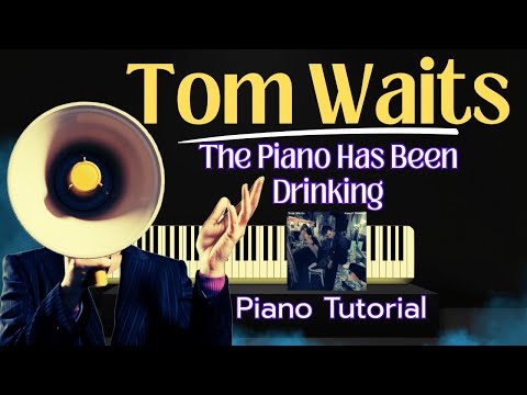 How to play Tom Waits' THE PIANO HAS BEEN DRINKING on Piano - Step By Step Tutorial