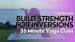 35 Minute Yoga Class - Building Strength & Confidence for Inversions