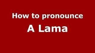 How to pronounce A Lama