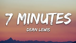 Dean Lewis - 7 Minutes (Lyrics)
