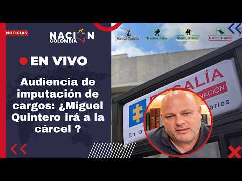 EN VIVO | Fiscalía pide cárcel para Miguel Quintero