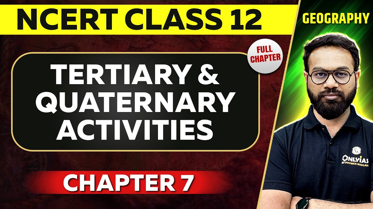 Tertiary and Quaternary Activities FULL CHAPTER | Class 12 Geography Chapter 07 NCERT