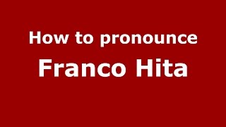 How to pronounce Franco Hita