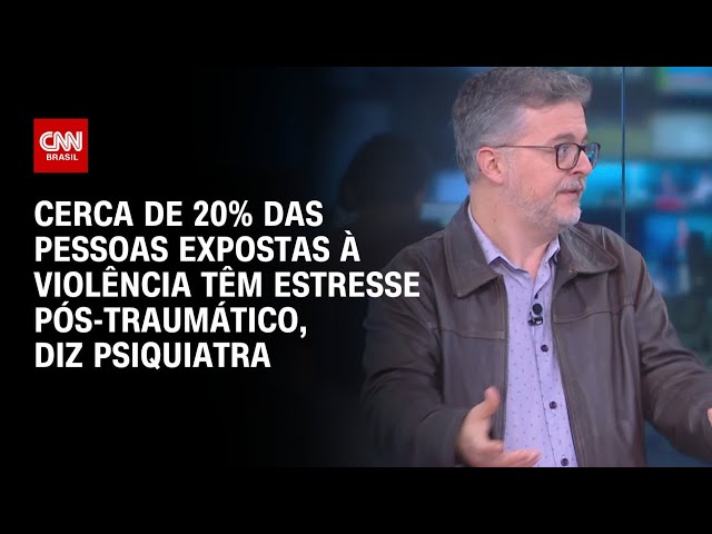 Psiquiatra: Cerca de 20% das pessoas expostas à violência têm estresse pós-traumático | LIVE CNN