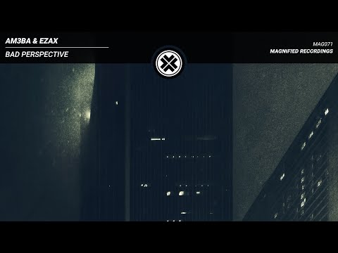 AM3BA & EZAX - Bad Perspective [Magnified Release]