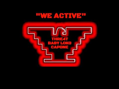 WE ACTIVE- THRE4T,BABY LOKO, CAPONE