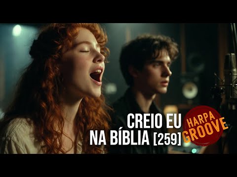 259 – Creio Eu na Bíblia 📖🔥 | Harpa Groove
