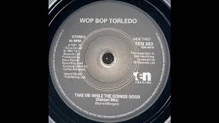 Wop Bop Torledo - Take Me While The Goings Good (Daktari Mix) (1991)