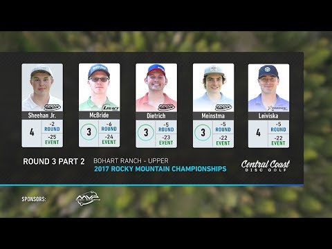2017 Rocky Mountain Championships Round 3 Part 2 Sheehan, McBride, Dietrich, Meinstma, Leiviska