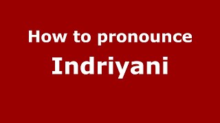 How to pronounce Indriyani