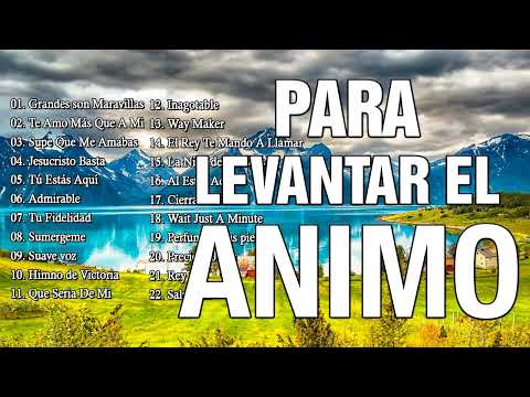MÚSICA CRISTIANA PARA LEVANTAR EL ÁNIMO 2022 - ALABANZAS PARA ALIMENTAR EL ALMA - ADORACIÓN A DIOS