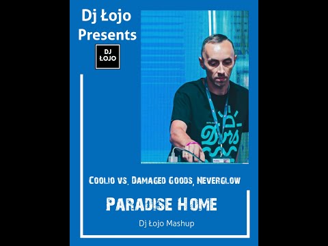 Coolio vs. Damaged Goods, Neverglow - Paradise Home (Dj Łojo Mashup)