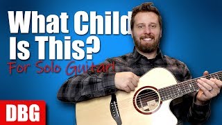 What Child Is This! - Advanced Arrangement for Solo Guitar!