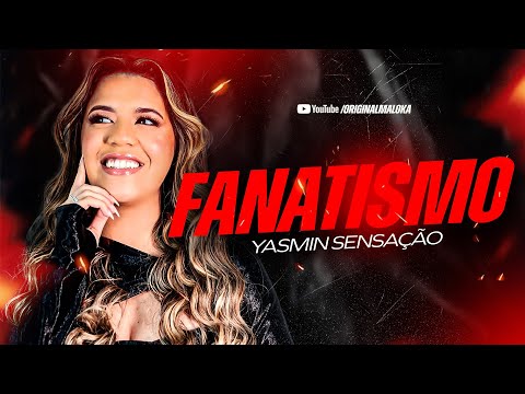 FANATISMO - Yasmin Sensação 