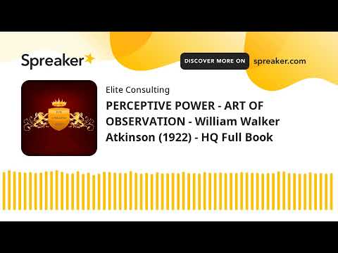 PERCEPTIVE POWER - ART OF OBSERVATION - William Walker Atkinson (1922) - HQ Full Book