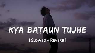 Download lagu Kya Bataun Tujhe (Slowed   Reverb) | Vishal Mishra | Pagalpan | SSR Lofi mp3