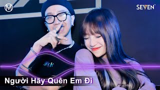 Người Hãy Quên Em Đi Remix ♫ Nhạc Trẻ Remix 2022 - Việt Mix DJ VinaHouse Nonstop 2022