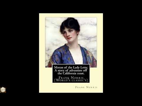 Moran of the Lady Letty. A story of adventure off the California coast.: By: Frank by Frank Norris — free full audiobook