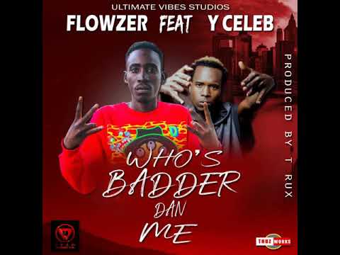 Flowzer ft Y Celeb - Whoz Bader Dan Me .Prod  By T Rux | Zambian Music