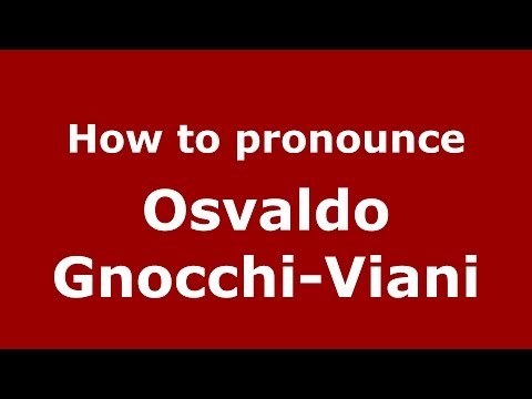 How to pronounce Osvaldo Gnocchi-Viani (Italian/Italy) - PronounceNames.com