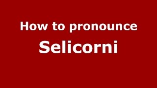 How to pronounce Selicorni