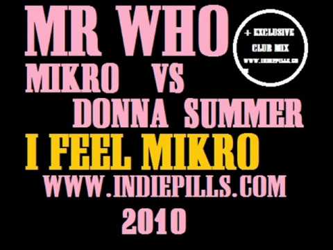 Mr Who - I Feel Mikro (Mikro vs Donna Summer)