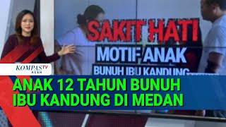 Download lagu Kasus Menggemparkan Medan, Fakta Anak 12 Tahun Bunuh Ibu Kandung mp3