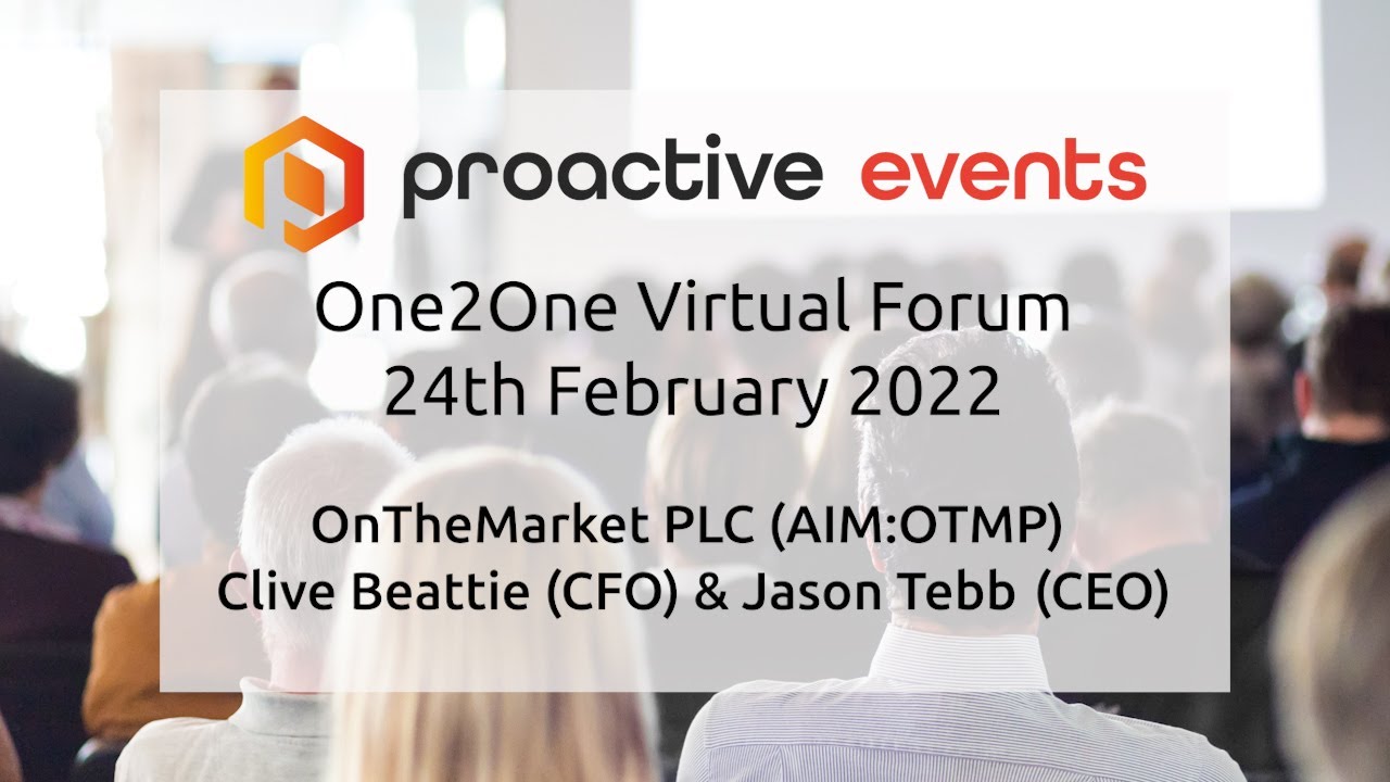 OnTheMarket (AIM:OTMP) - Clive Beattie (CFO) & Jason Tebb (CEO) Presenting at the Proactive One2One Virtual Forum - 24th February 2022