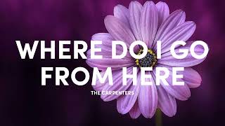 The Carpenters - Where Do I Go From Here Lyrics