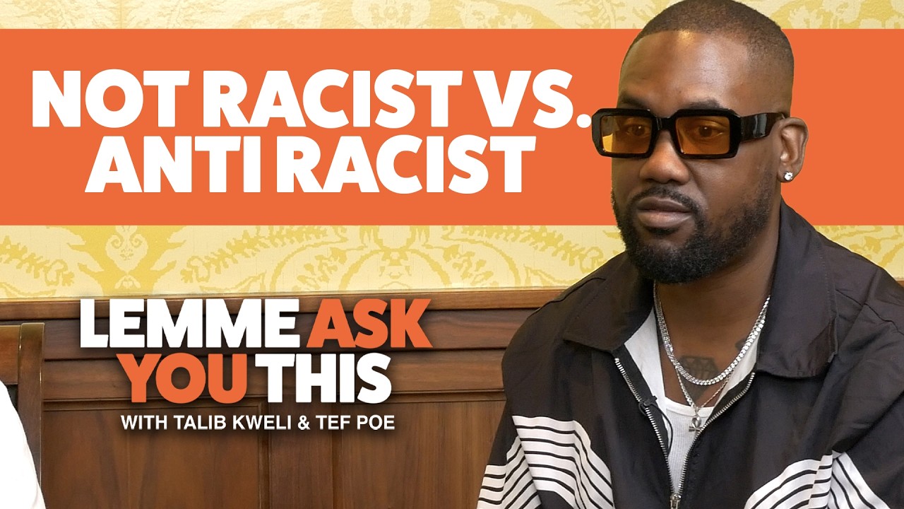Not Racist vs Anti Racist - Lemme Ask You This With Talib Kweli & Tef Poe