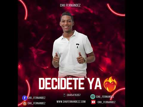 DECÍDETE YA - CHU FERNÁNDEZ