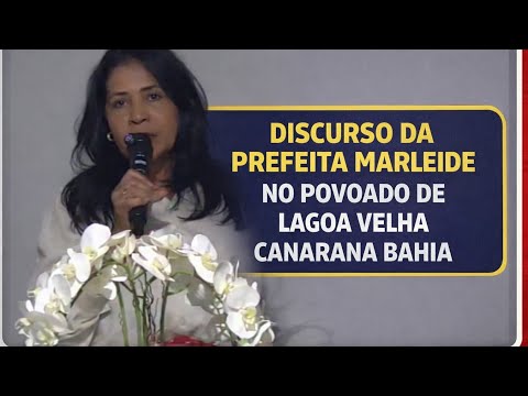 DISCURSO DA PREFEREM MARLEIDE DA CIDADE DE CANARANA BAHIA NO POVOADO DE LAGOA VELHA 