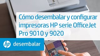 Cómo desembalar y configurar impresoras HP serie OfficeJet Pro 9010 y 9020