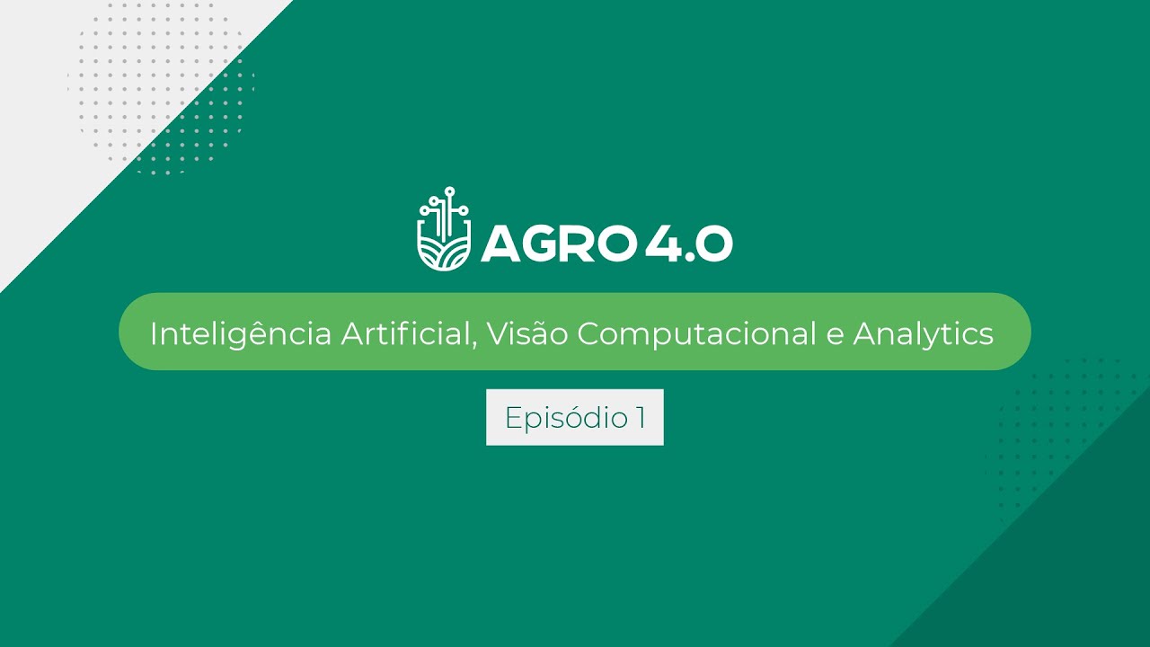 Agro 4.0 | Inteligência Artificial, Visão Computacional e Analytics | Episódio 1