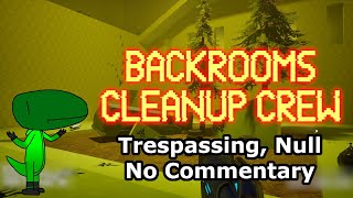Backrooms Cleanup Crew (Trespassing, Null, No Commentary)