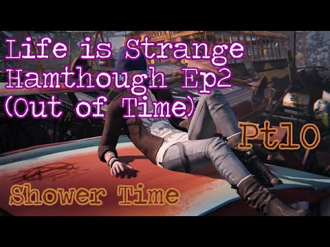 Life Is Strange Hamthrough: Ep2 (Out of Time) - Pt10 - Shower Time